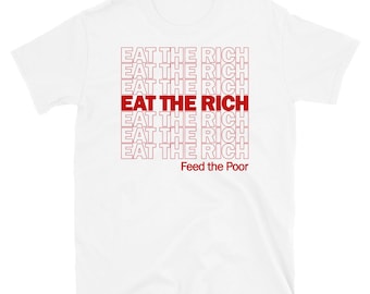 Eat The Rich Feed The Poor - Plastic Bag Meme, Socialist, Leftist, Anarchist, Anti Capitalist T-Shirt