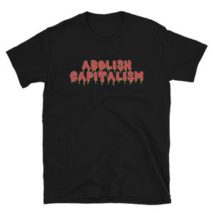 Abolish Capitalism - Anti Capitalist, Socialist, Leftist T-Shirt