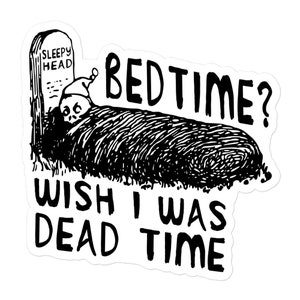 Bedtime? Wish I Was Dead Time - Cursed Meme Sticker