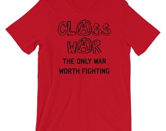 Class War, The Only War Worth Fighting - Anti War, Anti Imperialist T-Shirt