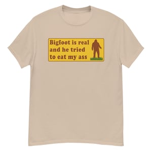 Bigfoot Is Real And He Tried To Eat My Ass Shirt Bigfoot Is Real And He Tried To Eat My Ass Shirt