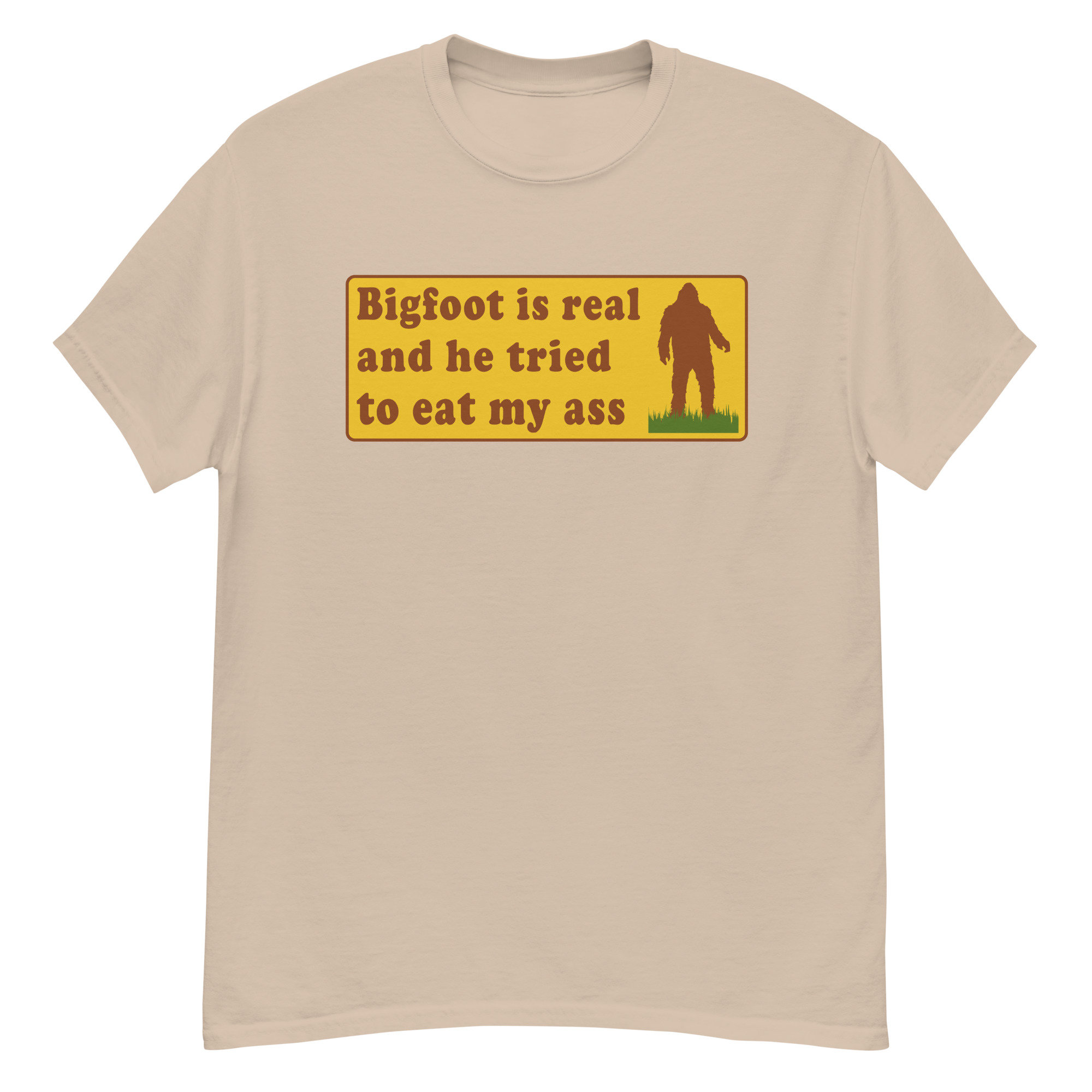 Bigfoot Is Real And He Tried To Eat My Ass Shirt Bigfoot Is Real And He Tried To Eat My Ass Shirt