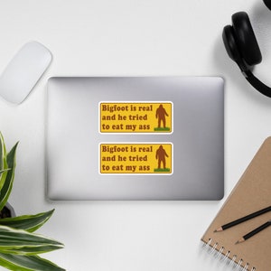 Bigfoot Is Real And He Tried To Eat My Ass - Meme, Oddly Specific, Sasquatch, Cryptid Sticker