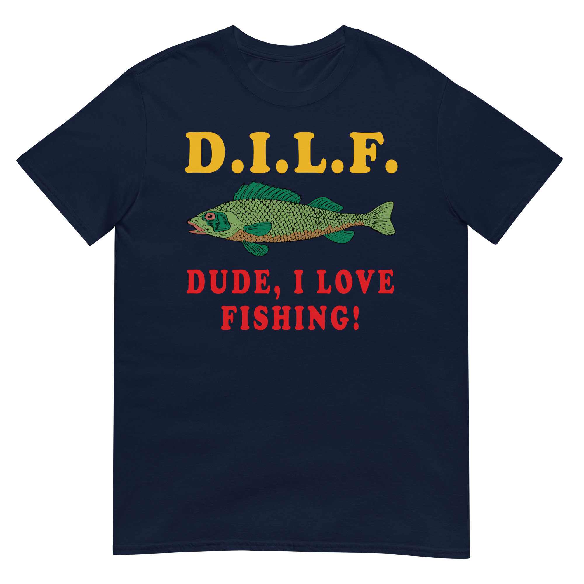 Dude I Love Fishing DILF, Fishing, Oddly Specific Meme T-shirt