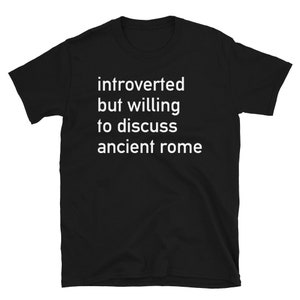 Introverted But Willing To Discuss Ancient Rome - Roman, History, Classical T-Shirt