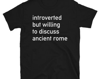 Introverted But Willing To Discuss Ancient Rome - Roman, History, Classical T-Shirt