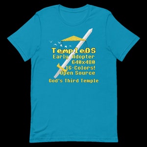 May include: A turquoise blue t-shirt with a white sword and a yellow graphic that says "TempleOS Early Adopter 640x480 16-Colors! Open Source God's Third Temple"
