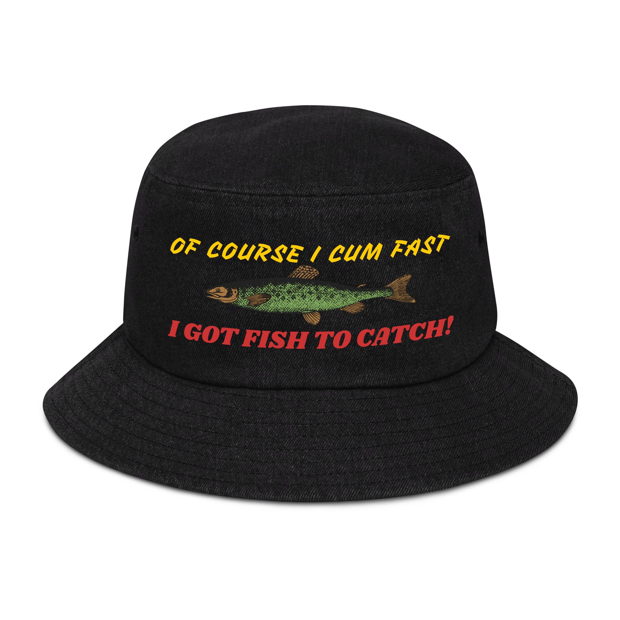 Of Course I Cum Fast, I Got Fish to Catch Fishing, Ironic Meme, Oddly  Specific, Fisherman Hat -  Canada