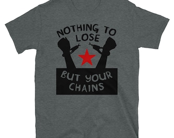 Niets te verliezen dan je kettingen - Socialistisch, marxistisch, links T-shirt