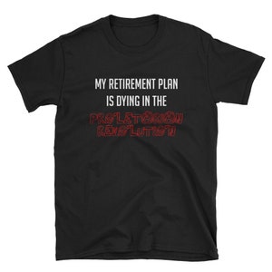 Il mio piano di pensionamento sta morendo nella rivoluzione proletaria - T-Shirt