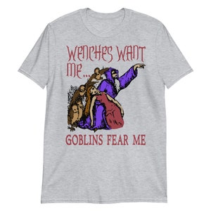 Wenches Want Me Goblins Fear Me - Meme, Wizard, Parody T-Shirt