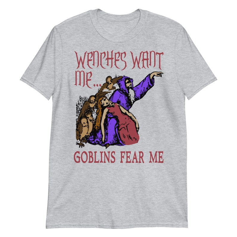 Wenches Want Me Goblins Fear Me - Meme, Wizard, Parody T-Shirt 