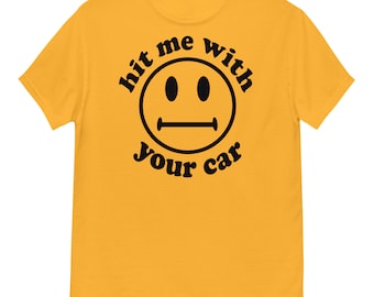 Hit Me With Your Car - Oddly Specific, Cursed Meme T-Shirt