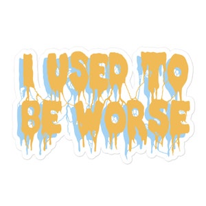 I Used To Be Worse - Aesthetic, Meme Sticker