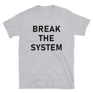 Break The System - Anti-Establishment, Revolutionary T-Shirt