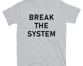 Break The System - Anti-Establishment, Revolutionary T-Shirt