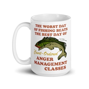 Worst Day Of Fishing Beats The Best Day Of Court Ordered Anger Management - Fishing, Meme, Oddly Specific Mug