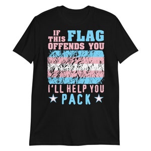 If This Flag Offends You I'll Help You Pack - LGBTQ, Transgender Pride, Parody, Meme T-Shirt