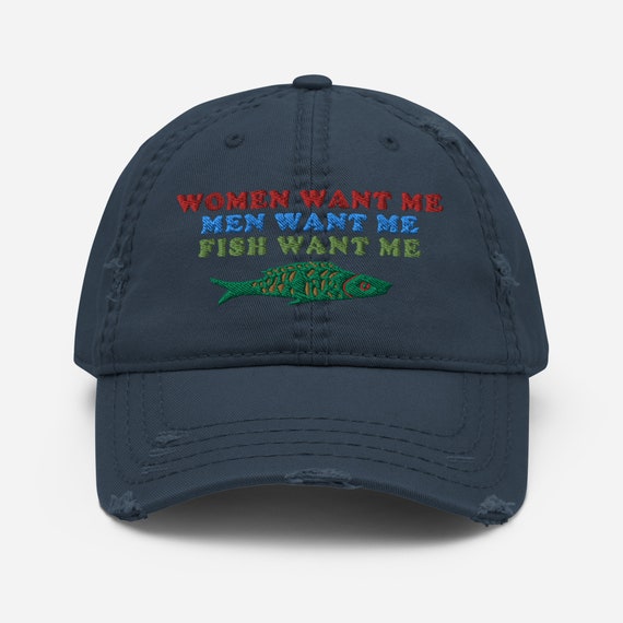 Women Want Me, Men Want Me, Fish Want Me Fishing, Oddly Specific Meme Hat -   Canada
