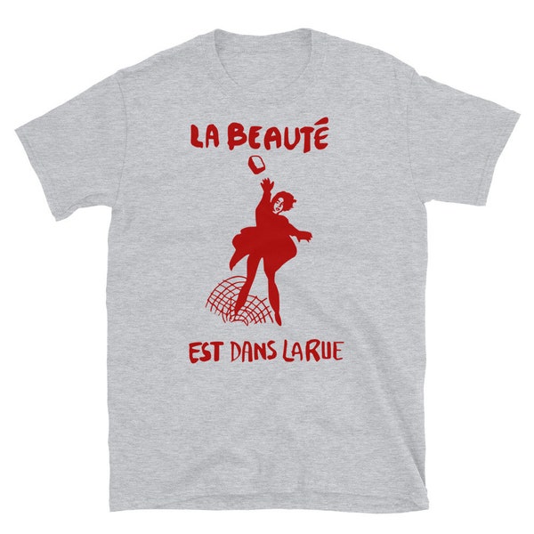 La Beauté Est Dans La Rue - Beauty Is In The Streets, Protest, French, Socialist, Leftist, Anarchist T-Shirt