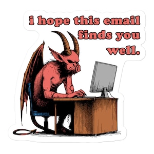 I Hope This Email Finds You Well - Meme, Demon, Ironic, Funny Sticker