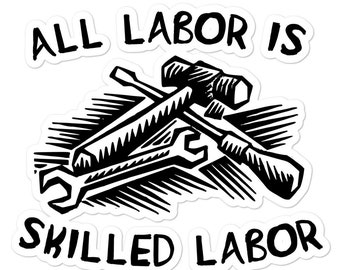 All Labor Is Skilled Labor - Labor Union, Pro Worker Sticker