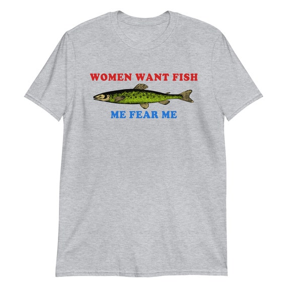 Women Want Fish Me Fear Me  Oddly Specific Meme Fishing - Etsy UK