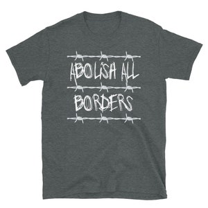 Abolish All Borders - Immigration Rights, Socialist, Anarchist T-Shirt