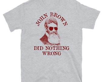 John Brown Did Nothing Wrong - Sunglasses, Historical, Meme, Leftist, Socialist T-Shirt
