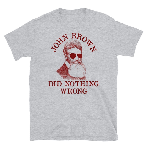 John Brown Did Nothing Wrong - Sunglasses, Historical, Meme, Leftist, Socialist T-Shirt