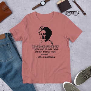 Coloro che non si muovono non notano le loro catene - Citazione di Rosa Luxemburg, maglietta socialista femminista