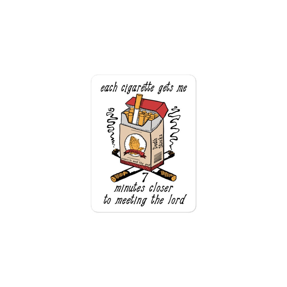 7 minute cigarette Each Cigarette Gets Me 7 Minutes Closer to Meeting the Lord - Ironic Meme  Sticker