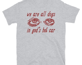 We zijn allemaal honden in Gods hete auto - vreemd specifiek meme T-shirt