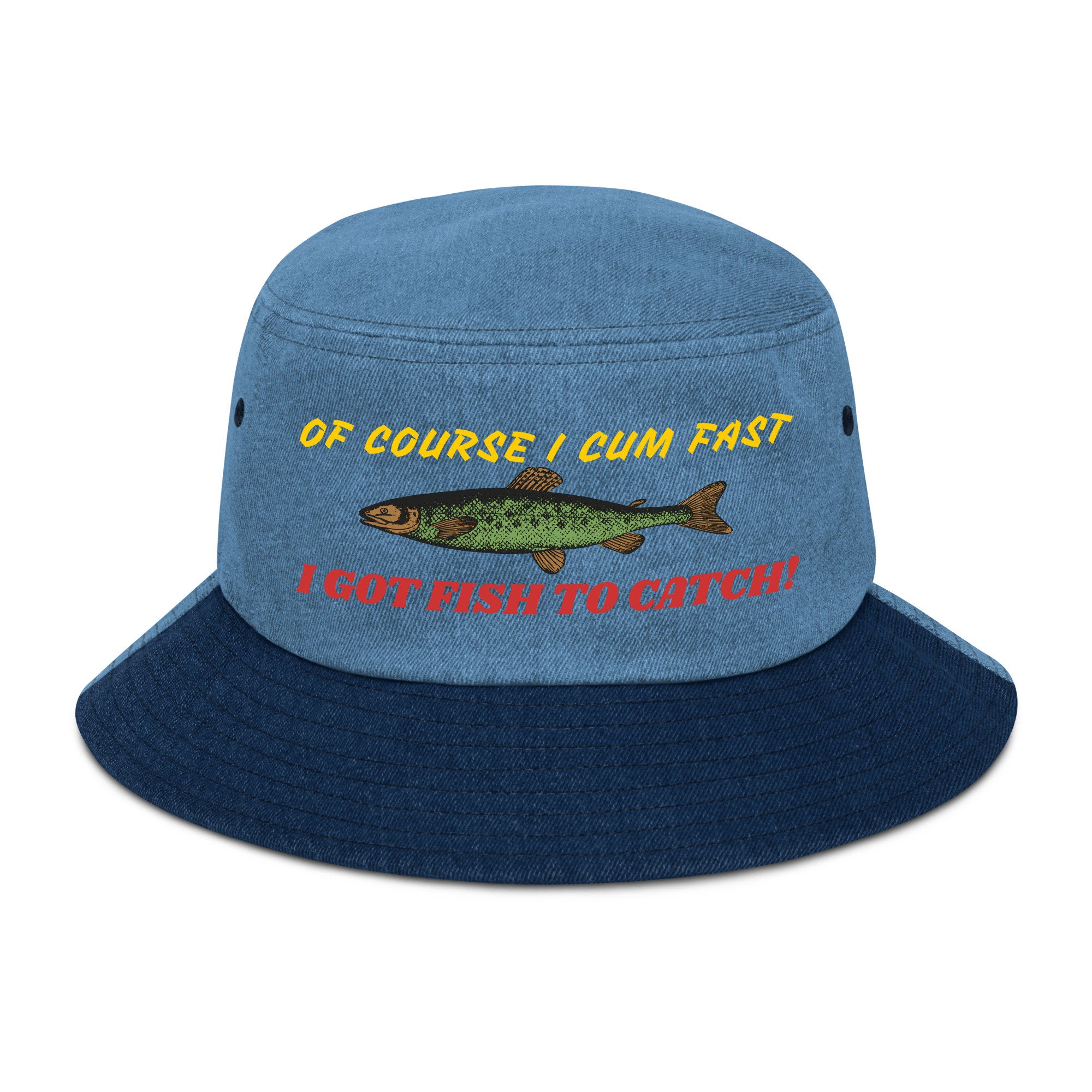 Of Course I Cum Fast, I Got Fish to Catch Fishing, Ironic Meme, Oddly  Specific, Fisherman Hat 