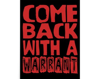 Come Back With A Warrant - Oddly Specific Meme Poster