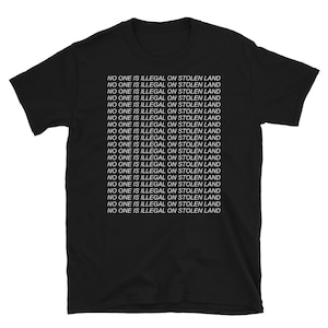 No One Is Illegal On Stolen Land - Abolish Ice, Anti Colonialism, Immigrant Rights T-Shirt