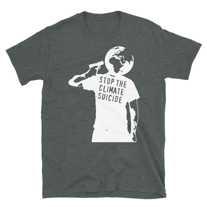 Stop The Climate Suicide - Climate Change, Environmentalism, Pollution, Global Warming T-Shirt Dark Heather