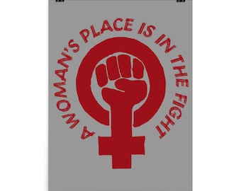 A Woman's Place Is In The Fight - Feminist, Socialist, Raised Fist Poster