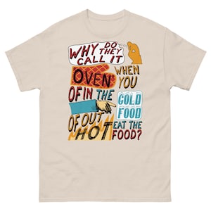 Why Do They Call It Oven - Oddly Specific Meme T-Shirt