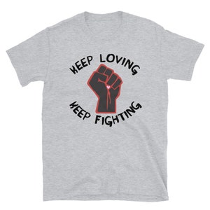 Keep Loving, Keep Fighting - Activist, Social Justice, Protest T-Shirt