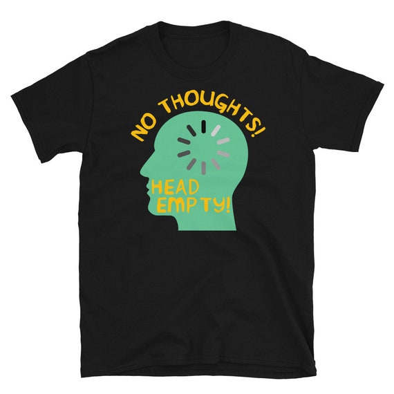 No Thoughts Head Empty Meme Funny T-Shirt | Etsy