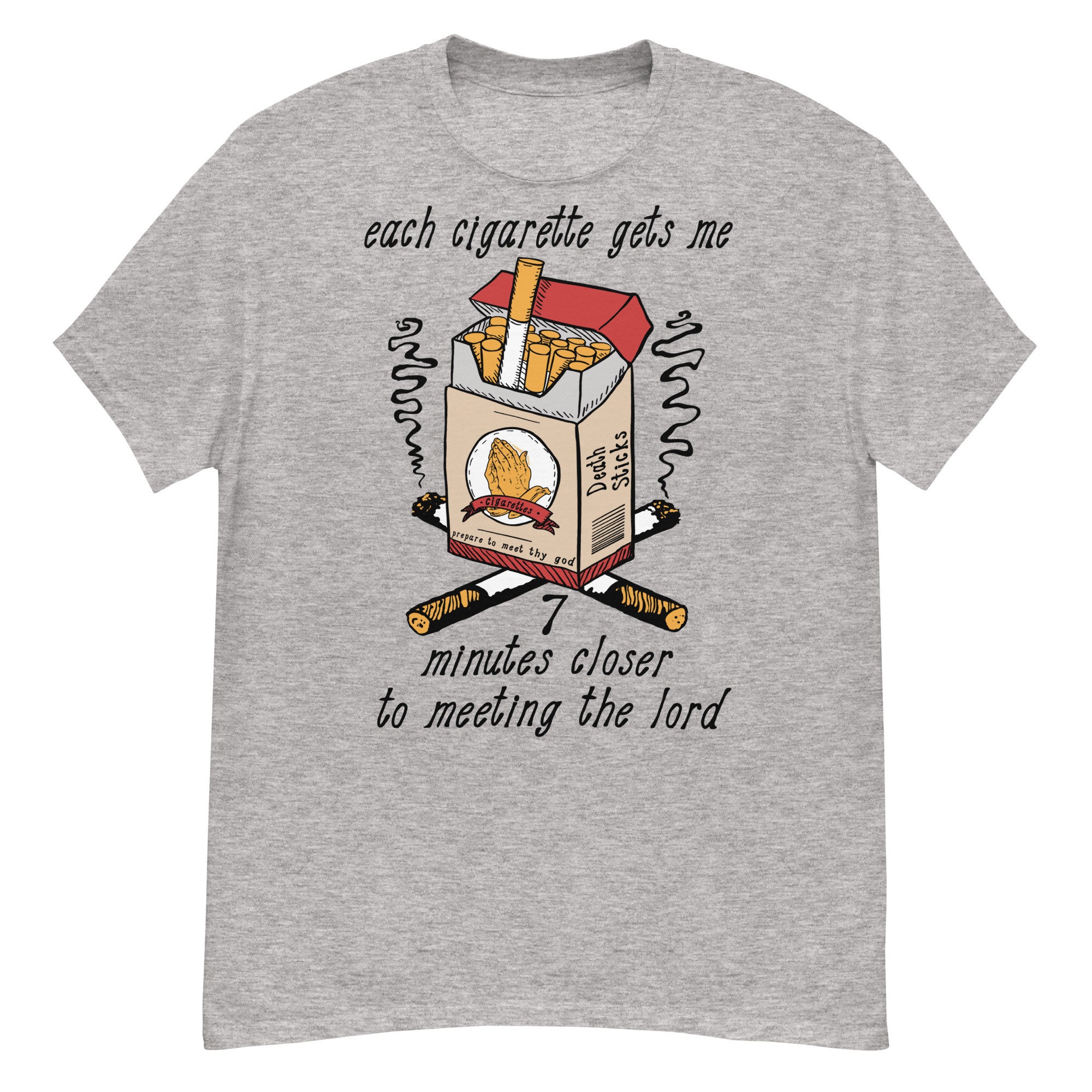 every cigarette takes 7 minutes Each Gets Me Closer to Meeting the Lord - Ironic Meme T-shirt Every cigarette does not just