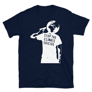 Stop The Climate Suicide - Climate Change, Environmentalism, Pollution, Global Warming T-Shirt Navy