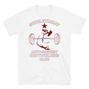 Swoletariat Bodybuilding Club - Socialist, Leftist, Anti-Fascist T-Shirt White