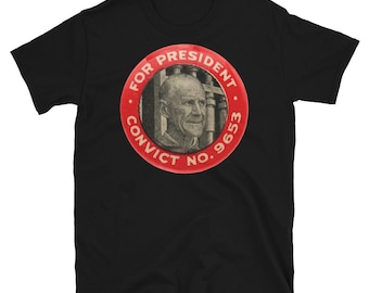 Eugene Debs For President - Convict No. 9653, Socialist T-Shirt