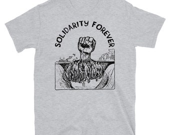 Solidarity Forever - IWW, Labor Union, Socialist, Leftist T-Shirt