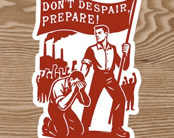 Don't Despair, Prepare - Anti-Capitalist, Socialist, Protest Sticker