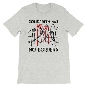 Solidarity Has No Borders - Immigrant, Refugee, Abolish Ice T-Shirt
