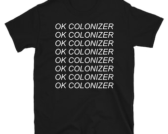 Camiseta Ok Colonizer - Descolonização, Anti Imperialismo