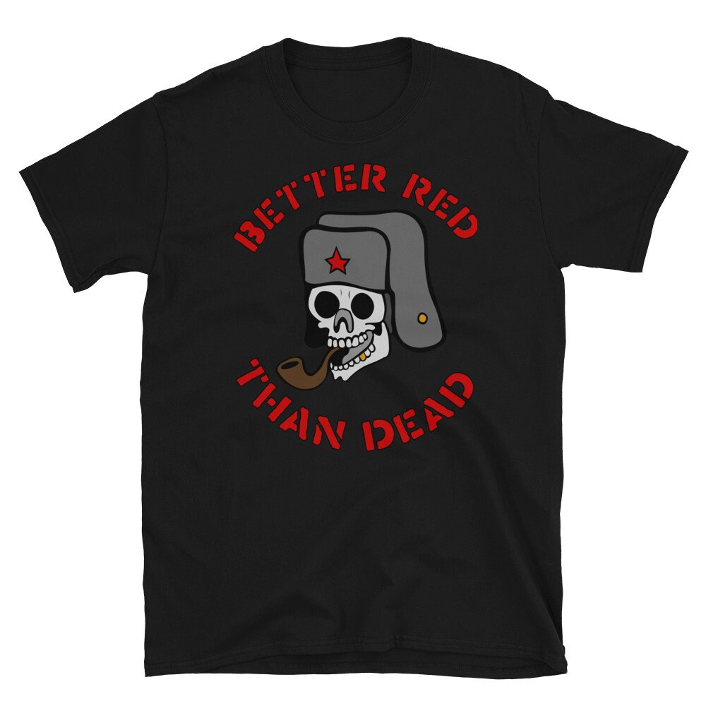 Better Red Than Dead Smoking Skull - Socialist, Anarchist, Skeleton, Meme T-Shirt